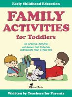 Family Activities for Toddlers: 101 Creative Activities and Games That Entertain and Educate Your 3-Year-Old 1623210682 Book Cover