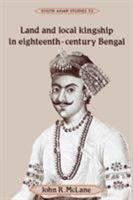 Land and Local Kingship in Eighteenth-Century Bengal 052152654X Book Cover
