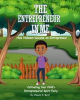 The Entrepreneur in Me: How Hakeem became an Entrepreneur: Cultivating Your Child's Entrepreneurial Spirit Early B08X5ZC8X2 Book Cover