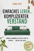 Einfaches Leben, komplizierter Verstand: Mentales Aufräumen, um Platz im Kopf zu schaffen … und auf der Couch. (German Edition) B0FP5199C6 Book Cover