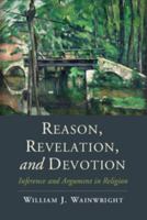 Reason, Revelation, and Devotion: Inference and Argument in Religion 1107650364 Book Cover