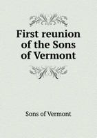 First Reunion of the Sons of Vermont 5518800703 Book Cover