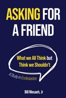Asking for a Friend: What We All Think but Think We Shouldn't B0FJ534891 Book Cover