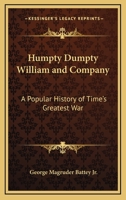 Humpty Dumpty William and Company: A Popular History of Time's Greatest War 1417992115 Book Cover