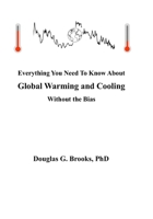 Everything You Need To Know About Global Warming and Cooling: Without The Bias B0FRXZG6K9 Book Cover
