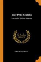 Blue Print Reading; Interpreting Working Drawings 1015581293 Book Cover