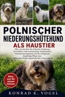 POLNISCHER NIEDERUNGSHÜTEHUND ALS HAUSTIER: Alles, was Sie über die Aufzucht, Ernährung, Gesundheit, Gehorsamstraining, Familienleben, ... wissen müssen (German Edition) B0H7QCPB6S Book Cover