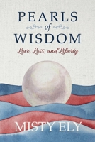 Pearls of Wisdom: Love, Loss, and Liberty 0578233924 Book Cover
