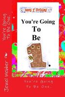 You're Going To Be One.: Happy First Birthday!!! 1495415678 Book Cover