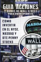 Guia Acciones y Bonos de Wall Street Para Principiantes: Como Invertir En El Nyse, NASDAQ y OTC - Penny Stocks 1987632672 Book Cover