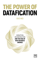 The Power of Datafication: Disruption, Reconstruction and the Rise of New Business Engines 1915951518 Book Cover
