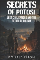 Secrets of Potosi: Lost Civilizations and the Future of Bolivia (Roger and Isabel) B0DG562TPC Book Cover