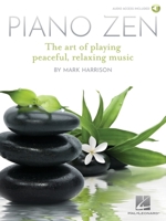 Piano Zen: The Art of Playing Peaceful, Relaxing Music 1705104282 Book Cover