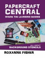 Papercraft Central - Where the Learning Begins: All About Background Stencils 1504314573 Book Cover