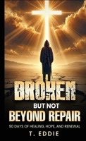 BROKEN...BUT NOT BEYOND REPAIR: 90 Days of Healing, Hope, and Renewal B0F26RG166 Book Cover