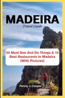 MADEIRA Travel Guide: 55 Must See And Do Things & 10 Best Restaurants In Madeira B0CF4LJHN5 Book Cover