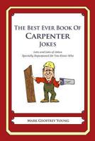 The Best Ever Book of Carpenter Jokes: Lots and Lots of Jokes Specially Repurposed for You-Know-Who 1477523324 Book Cover