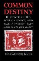 Common Destiny: Dictatorship, Foreign Policy, and War in Fascist Italy and Nazi Germany 0521747171 Book Cover