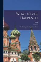 What never happened: The meeting; The signal; Four days - Primary Source Edition 1017721858 Book Cover