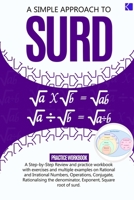 A Simple Approach to Surd: A Step-By-Step Review and Practice Workbook with Exercises and Multiple Examples on Rational and Irrational Numbers, ... Exponent, Square Root, and Equations of Surds B0C63VZSQ9 Book Cover