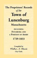 The Proprietors Records of the Town of Lunenbrug, Massachusetts: Including Fitchburg and a Portion of Ashby 1729-1833 053030466X Book Cover