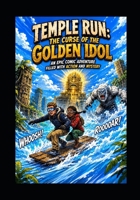 Temple Run The Curse of the Golden Idol: An Epic Comic Adventure Filled With Action and Mystery B0H1W7F7JL Book Cover
