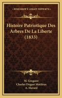 Histoire Patriotique Des Arbres De La Liberte (1833) 1271579405 Book Cover