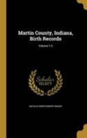 Martin County, Indiana, Birth Records; Volume 1-2 102179533X Book Cover