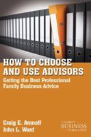 How to Choose and Use Advisors: Getting the Best Professional Family Business Advice 0230111041 Book Cover