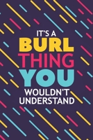 It's a Burl Thing You Wouldn't Understand: Lined Notebook / Journal Gift, 120 Pages, 6x9, Soft Cover, Glossy Finish 1677365706 Book Cover