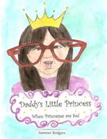 Daddy's Little Princess: When Princesses Are Sad 1502728133 Book Cover