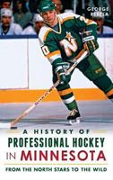 A History of Professional Hockey in Minnesota: From the North Stars to the Wild 1626193614 Book Cover