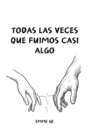 Todas las veces que fuimos casi algo B0FR6TQ4XV Book Cover