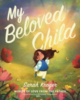 My Beloved Child: Words of Love from the Father 1400252350 Book Cover