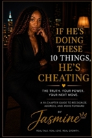 IF HE’S DOING THESE 10 THINGS, HE’S CHEATING: The Truth. Your Power. Your Next Move. B0GZ7T8S59 Book Cover