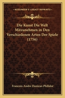 Die Kunst Die Welt Mitzunehmen in Den Verschiedenen Arten Der Spiele (1756) 1166198863 Book Cover