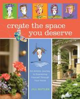 Create the Space You Deserve: An Artistic Journey to Expressing Yourself Through Your Home 1599212900 Book Cover