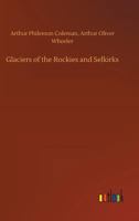 Glaciers of the Rockies and Selkirks (Classic Reprint) 1023231689 Book Cover
