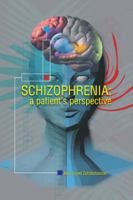 Schizophrenia: A Patient Perspective 1491820365 Book Cover