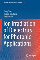 Ion Irradiation of Dielectrics for Photonic Applications (Springer Series in Optical Sciences, 231) 9811546061 Book Cover