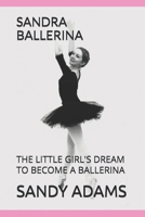 SANDRA BALLERINA: THE LITTLE GIRL'S DREAM TO BECOME A BALLERINA B0GLF3C1RC Book Cover