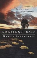 Praying For Rain Surrender & Triumph In Life's Desert Experiences 0785267824 Book Cover