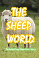 The Sheep World: Exploring Everything About Sheep: Everythings about Sheep and More B0916JFTT9 Book Cover