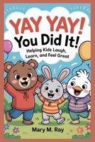 Yay Yay! You Did It!: Helping Kids Laugh, Learn, and Feel Great B0FR29C27X Book Cover