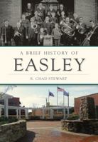 A Brief History of Easley 1467119334 Book Cover