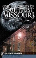 Civil War Ghosts of Southwest Missouri (Civil War Series) 1609492676 Book Cover