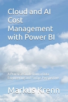 Cloud and AI Cost Management with Power BI: A Practical Guide from a Data Engineering and FinOps Perspective B0GXL4PB8X Book Cover