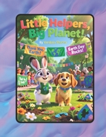 Little Helpers, Big Planet!: A playful Earth Day adventure with Bunny and Puppy B0GYSY2YSD Book Cover