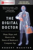 The Digital Doctor: Hope, Hype, and Harm at the Dawn of Medicine's Computer Age 1260019608 Book Cover