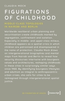 Figurations of Childhood: Middle-Class Topologies in Nairobi and Berlin (Re-Figuration von Räumen) 3837679640 Book Cover